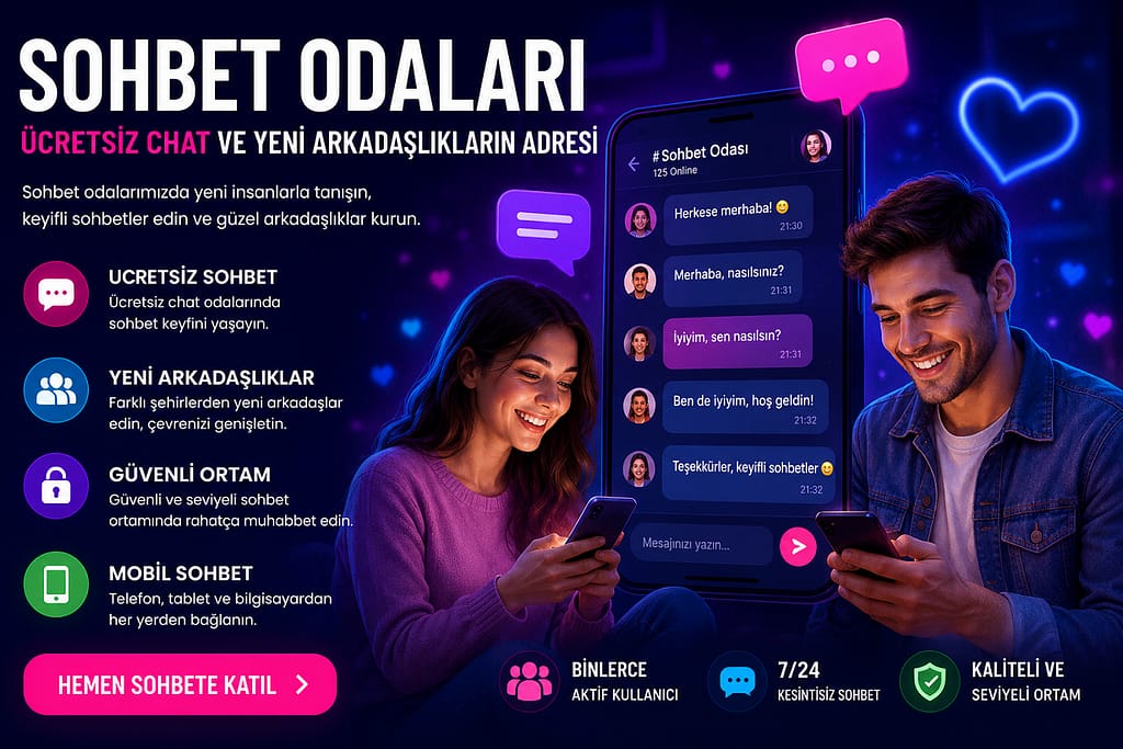 Sohbet Odaları – Ücretsiz Chat, Mobil Sohbet ve Yeni Arkadaşlıkların Adresi