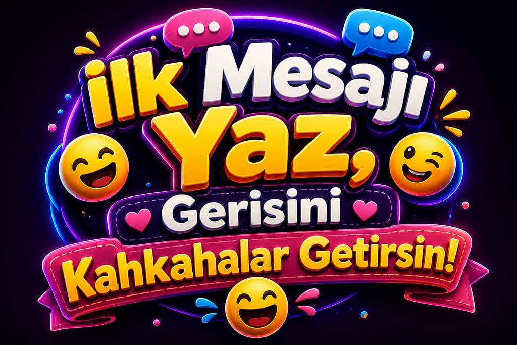 İlk Mesajı Yaz, Gerisini Kahkahalar Getirsin!
